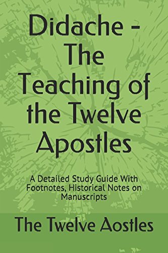 Didache - The Teaching of the Twelve Apostles: A Detailed Study Guide With Footnotes, Historical Notes on Manuscripts (Christian Classics, Band 1) Religion & Esotericism