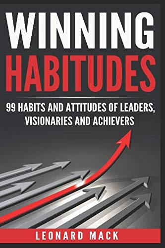 Winning Habitudes: 99 Habits and Attitudes of Leaders, Visionaries and Achievers Business, Finance & Career