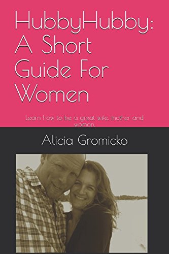 HubbyHubby: A Guide For Women: Learn how to be a great wife, mother and woman. Partnership & Love