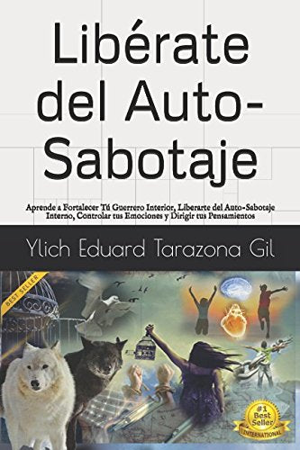 Libérate del Auto-Sabotaje: Aprende a Fortalecer Tú Guerrero Interior, Liberarte del Auto-Sabotaje Interno, Controlar tus Emociones y Dirigir tus ... del Éxito - Volumen 2 de 7, Band 2) Lifestyle