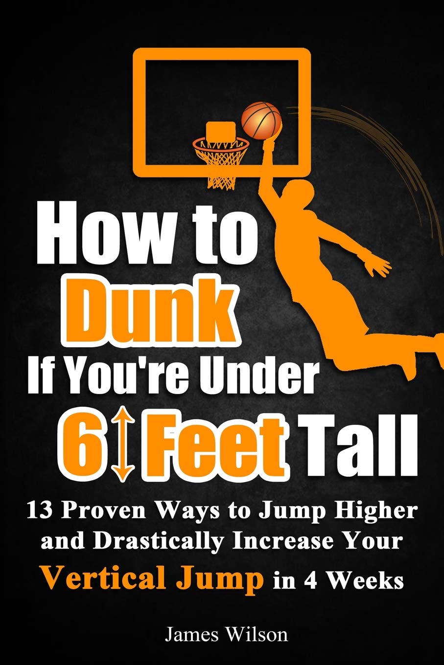 How to Dunk if You’re Under 6 Feet Tall: 13 Proven Ways to Jump Higher and Drastically Increase Your Vertical Jump in 4 Weeks (Vertical Jump Training Program in Black&White, Band 1) Leisure & Fun