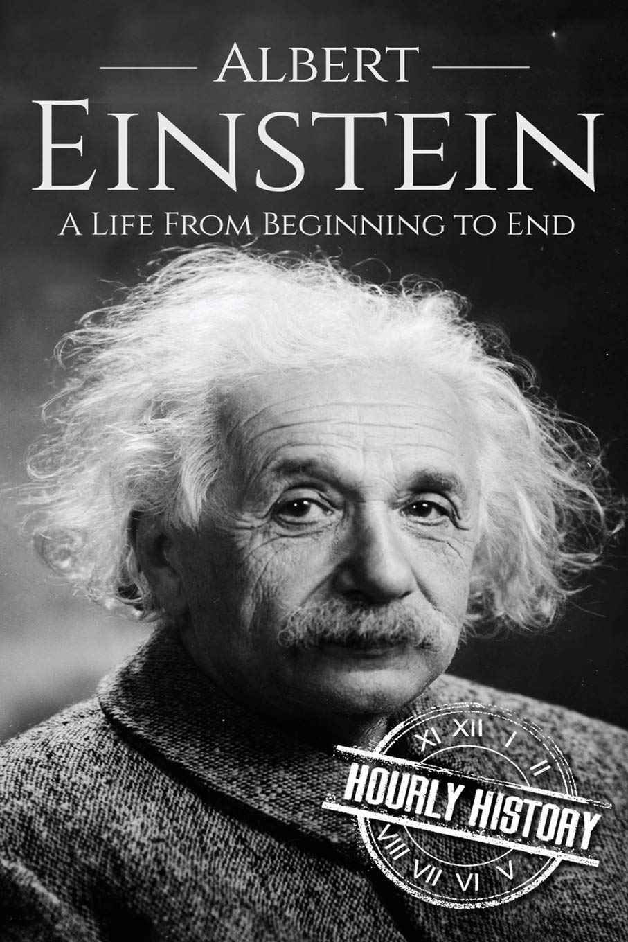Albert Einstein: A Life From Beginning to End (Biographies of Physicists, Band 1) Science