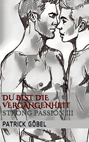 Du bist die Vergangenheit (Strong Passion, Band 3) LGBTQ+