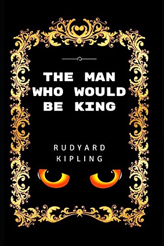 The Man Who Would Be King: By Rudyard Kipling - Illustrated Classics