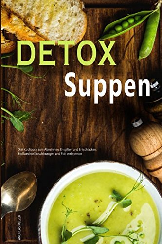 Detox Suppen Diät Kochbuch zum Abnehmen, Stoffwechsel beschleunigen und Fett verbrennen Non-fiction