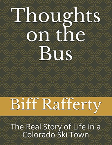 Thoughts on the Bus: The Real Story of Life in a Colorado Ski Town (Real Life, Band 1) Leisure & Fun