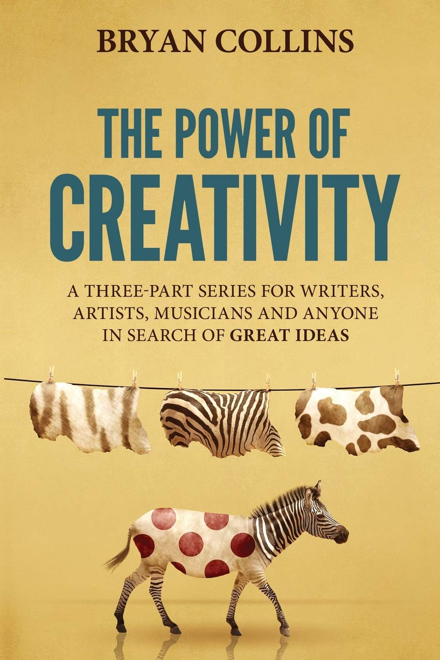 The Power of Creativity: A Series for Writers, Artists, Musicians and Anyone In Search of Great Ideas Business, Finance & Career
