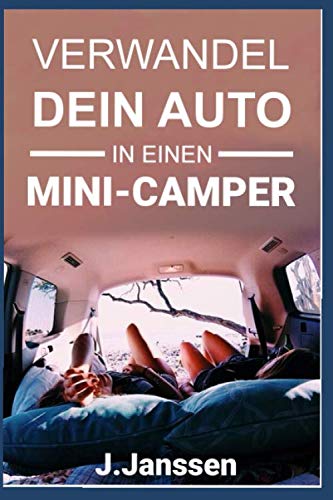 Verwandel dein Auto in einen Minicamper: Bauanleitung für den Camping- Ausbau deines Fahrzeugs In einfachen Schritten zum Campervan Business & Technology