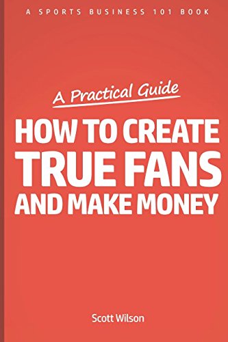How To Create True Fans And Make Money: A Sports Marketing 101 Book Leisure & Fun