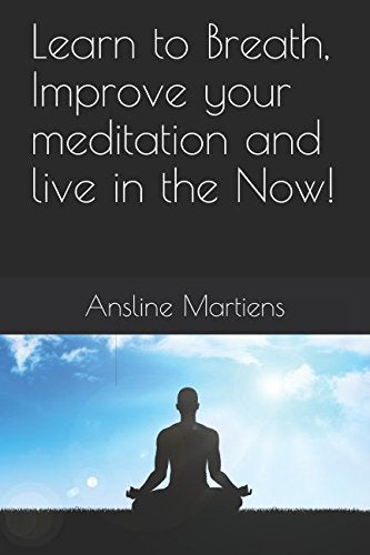 Learn to Breath, Improve your meditation and live in the Now! (Modern Meditation Series, Band 1) Lifestyle