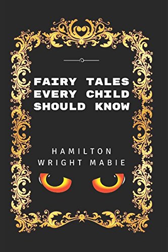 Fairy Tales Every Child Should Know: By Hamilton Wright Mabie - Illustrated Classics