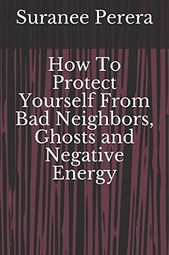 How To Protect Yourself From Bad Neighbors, Ghosts and Negative Energy Religion & Esotericism