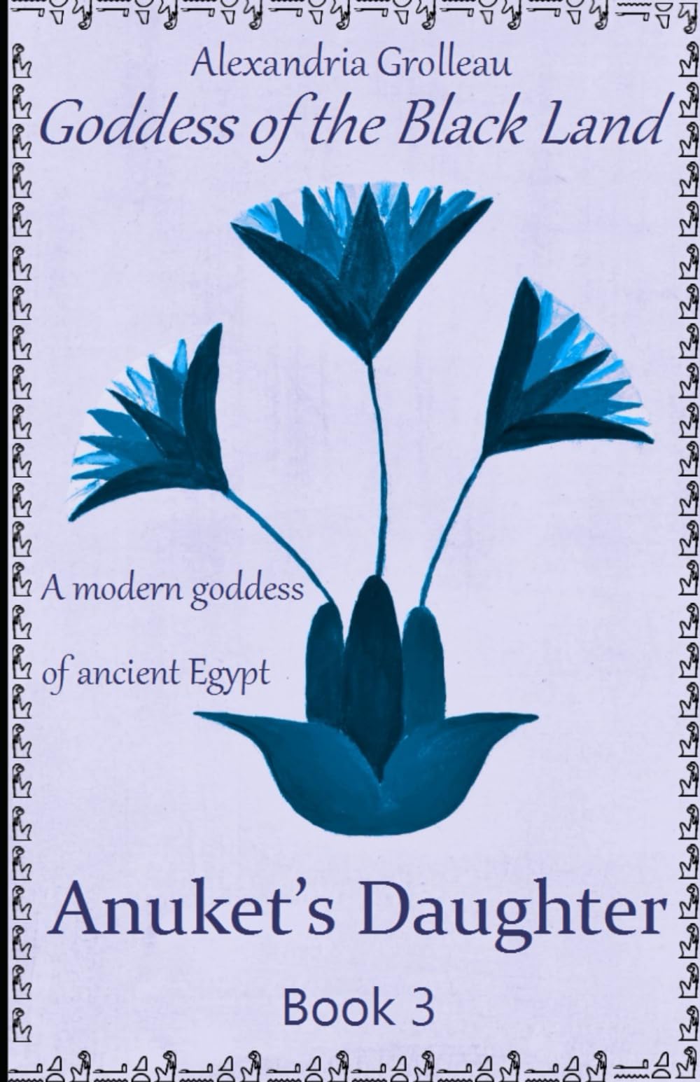 Anuket's Daughter: A modern goddess of ancient Egypt (Goddess of the Black Land, Band 3) Historical Fiction
