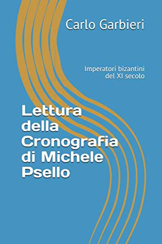 Lettura della Cronografia di Michele Psello: Imperatori bizantini del XI secolo Contemporary literature