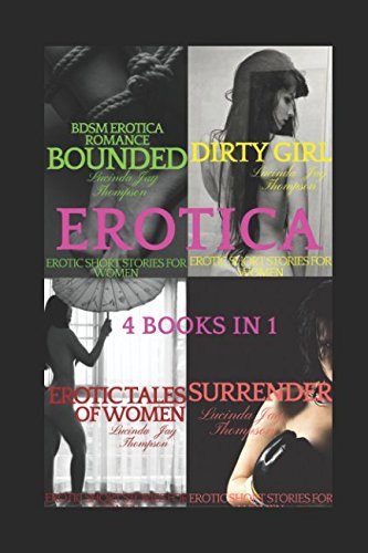 Erotica: 4 Books in 1: Dirty Girl, Surrender, Erotic Tales of Women, Bounded (Erotic Short Stories, Band 9) Eroticism