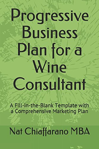 Progressive Business Plan for a Wine Consultant: A Fill-in-the-Blank Template with a Comprehensive Marketing Plan book