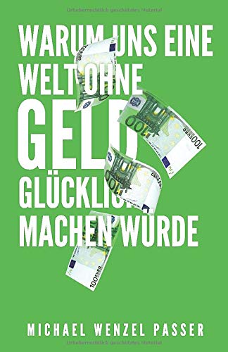 Warum uns eine Welt ohne Geld glücklich machen würde Politics & History