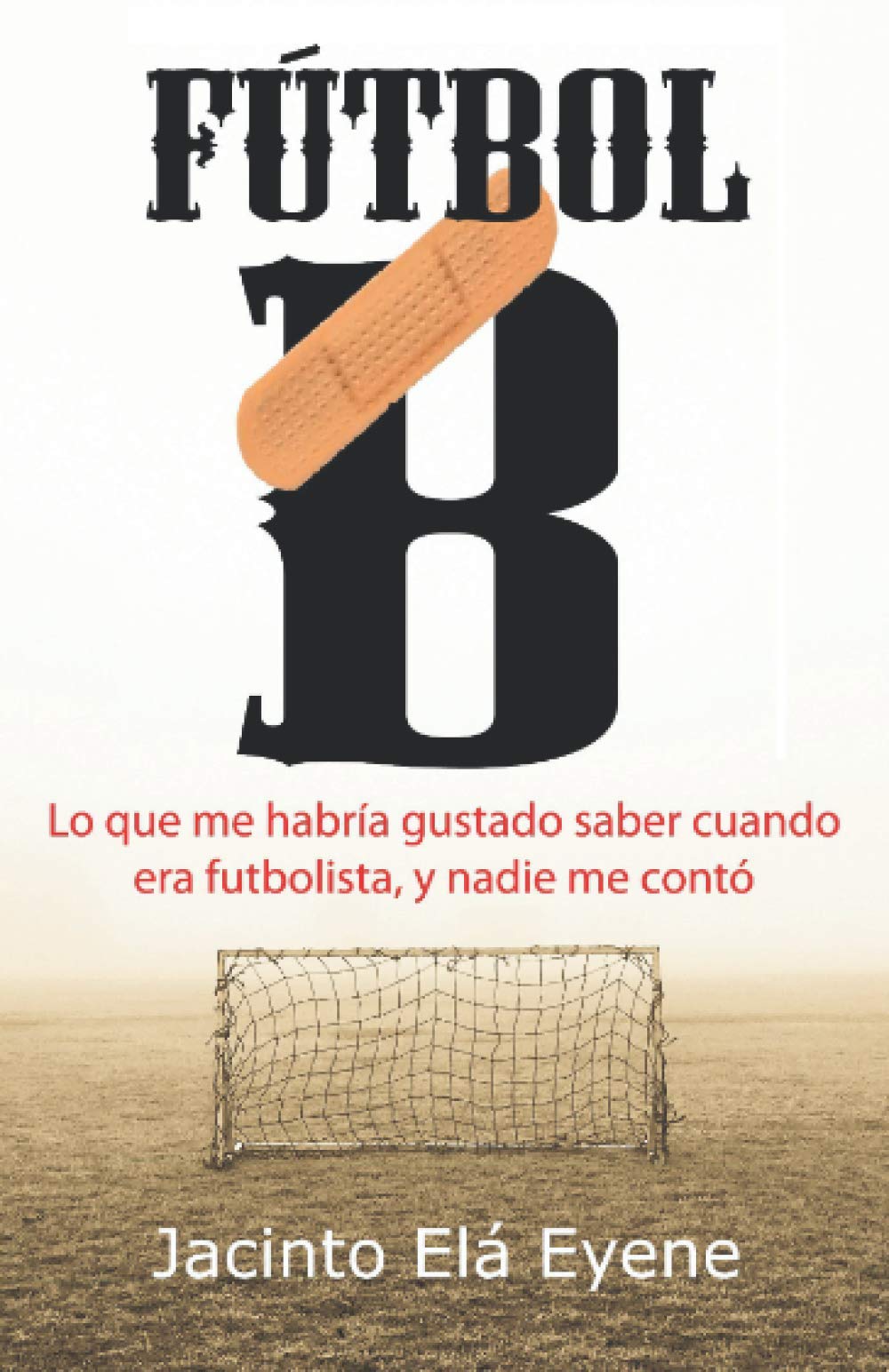 Fútbol B: Lo que me habría gustado saber cuando era futbolista, y nadie me contó (La otra cara del fútbol, Band 1) Leisure & Fun