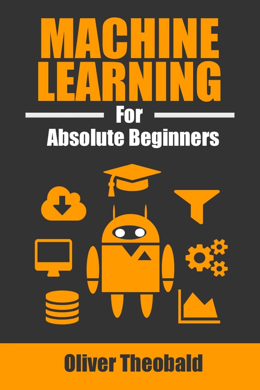 Machine Learning for Absolute Beginners: A Plain English Introduction Computer Science