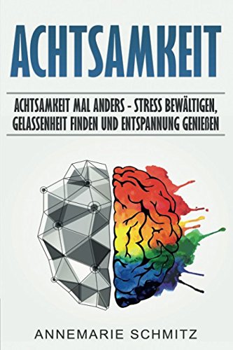 Achtsamkeit: Achtsamkeit mal anders - Stress bewältigen, Gelassenheit finden und Entspannung genießen Health, Nutrition & Fitness