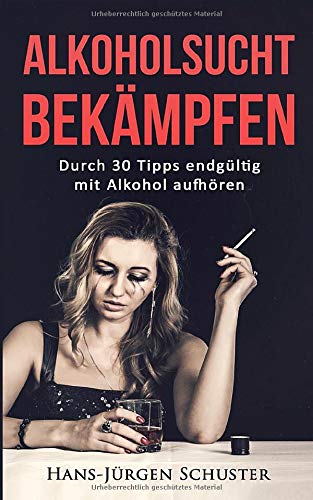 Alkoholsucht bekämpfen: Durch 30 Tipps endgültig mit Alkohol aufhören Books