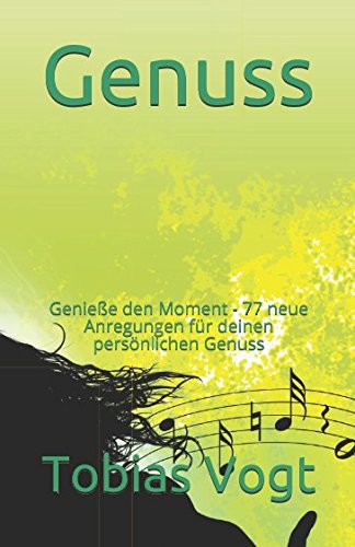 Genuss: Genieße den Moment - 77 neue Anregungen für deinen persönlichen Genuss Cooking & Enjoying