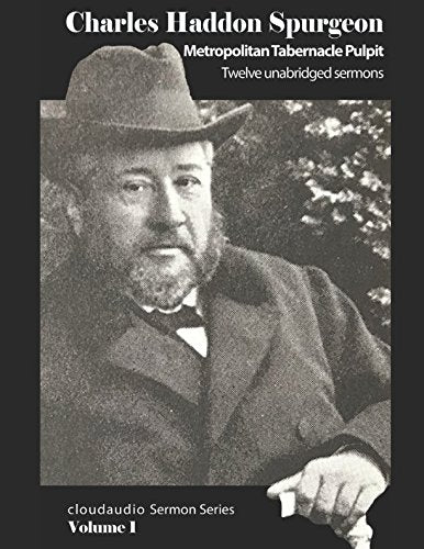 Charles Haddon Spurgeon - cloudaudio Sermon Series: Volume 1: Metropolitan Tabernacle Pulpit - Twelve unabridged sermons (C.H. Spurgeon - cloudaudio Sermon Series, Band 1) Religion & Esotericism
