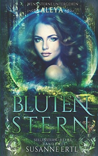 Blütenstern: Aleya (Zweiter Band des Vierteilers) (Seelenstern-Reihe, Band 2) Novels & Short Stories