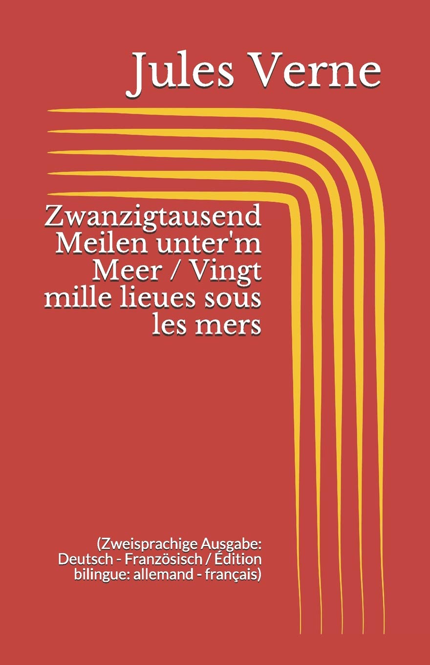 Zwanzigtausend Meilen unter'm Meer / Vingt mille lieues sous les mers (Zweisprachige Ausgabe: Deutsch - Französisch / Édition bilingue: allemand - français) Classics
