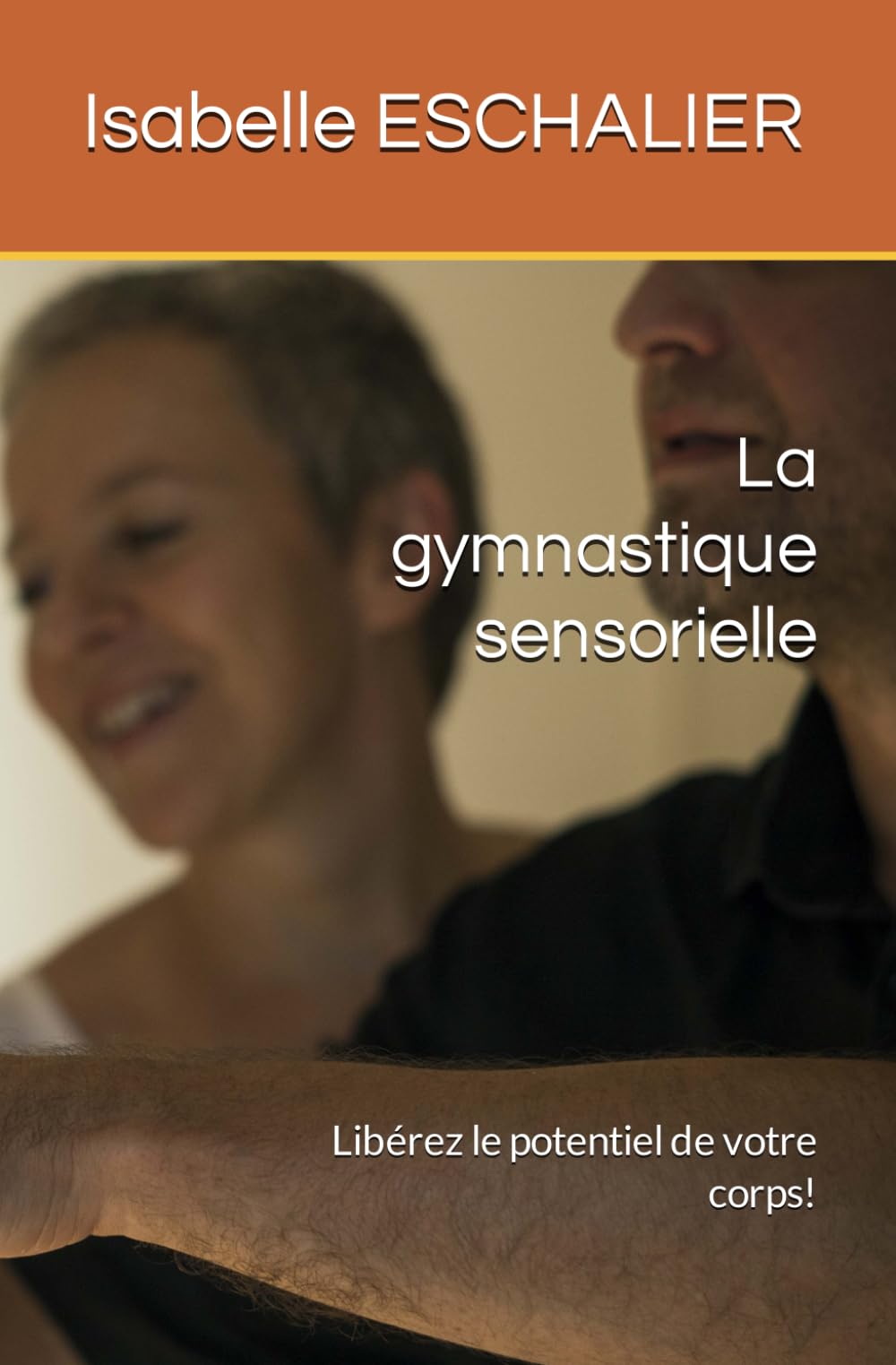 La gymnastique sensorielle: ... pour cheminer vers soi et se déployer dans le monde Lifestyle