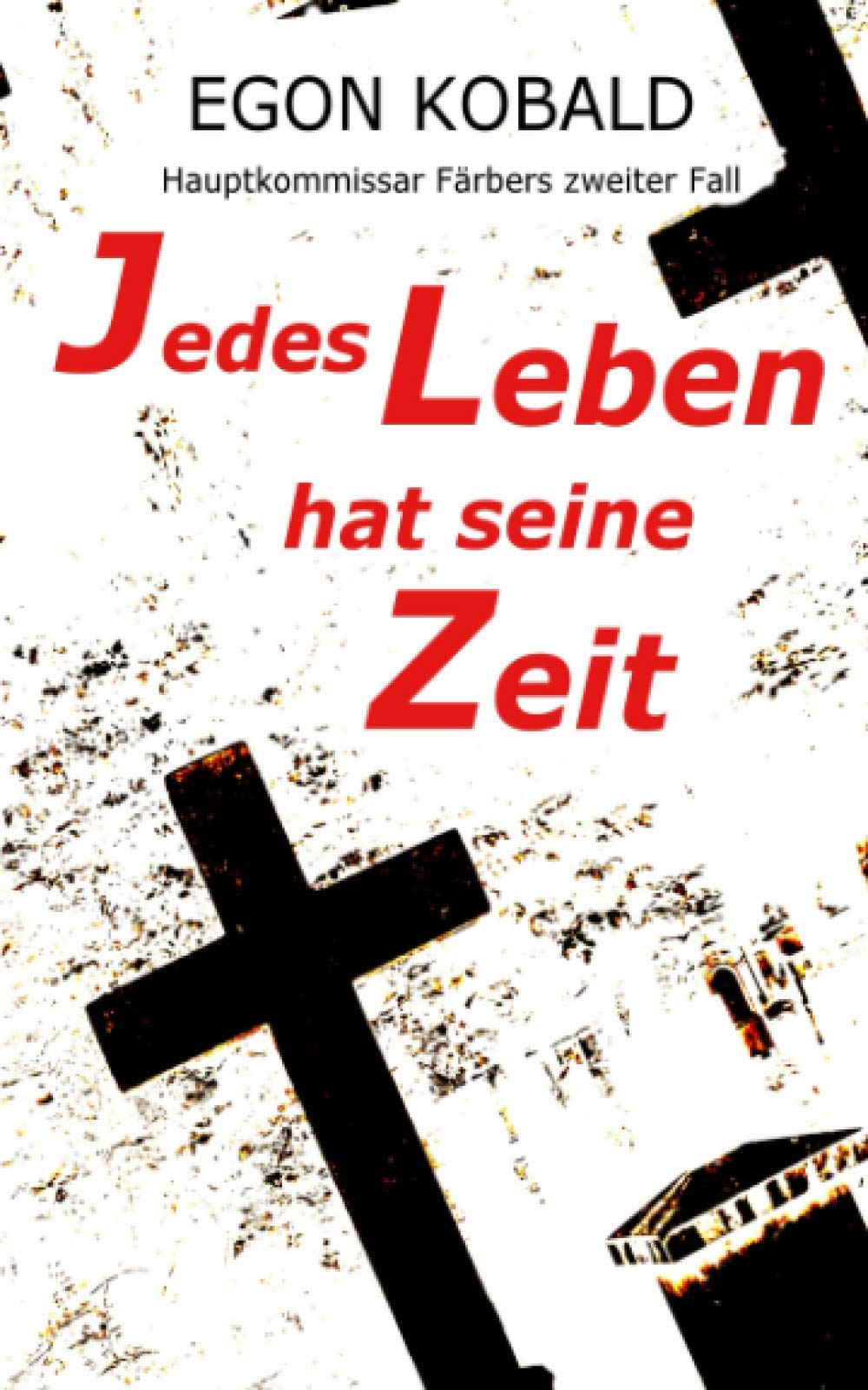 Jedes Leben hat seine Zeit: Hauptkommissar Färbers zweiter Fall Detective & CSI