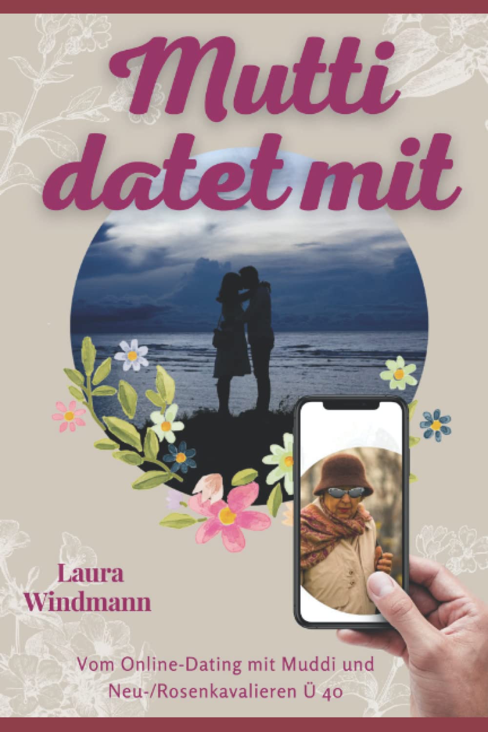 Mutti datet mit: Vom Online-Dating mit Muddi und (Neu-) Rosenkavalieren Ü 40 Contemporary literature