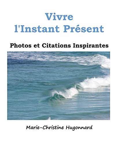 Vivre l'Instant Présent: Photos et Citations Inspirantes Books