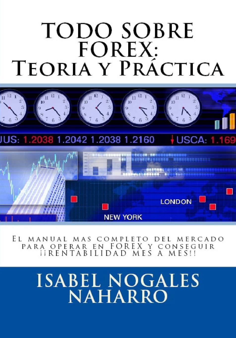 TODO SOBRE FOREX::Teoria y Práctica: El manual mas completo del mercado para operar en FOREX y conseguir ¡¡ RENTABILIDAD MES A MES!! Business, Finance & Career
