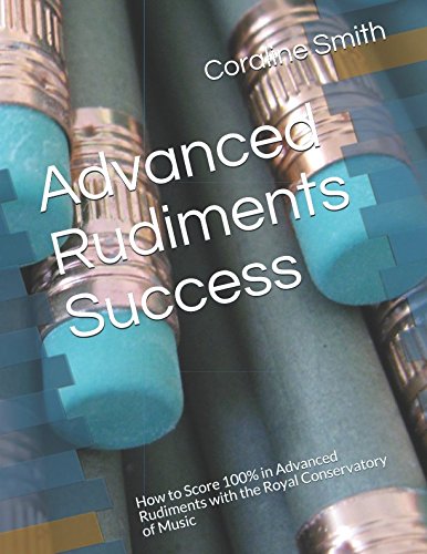 Advanced Rudiments Success: How to Score 100% in Advanced Rudiments with the Royal Conservatory of Music Learning & Reference