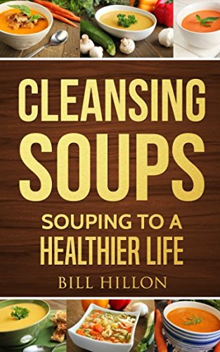 Cleansing Soups: Souping To a Healthier Life Health, Nutrition & Fitness