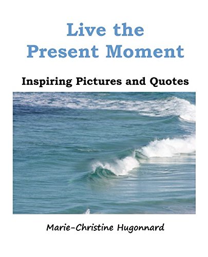 Live the Present Moment: Inspiring pictures and quotes Books