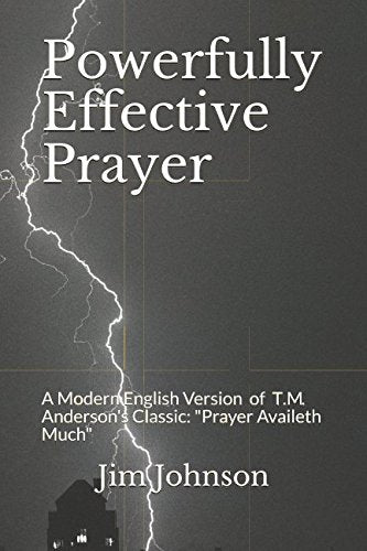 Powerfully Effective Prayer: A Modern English Version of T.M. Anderson's Classic: "Prayer Availeth Much" Religion & Esotericism