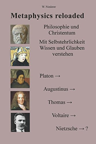 Metaphysics reloaded: Philosophie und Christenheit heute: Mit Selbstehrlichkeit Wissen und Glauben verstehen Philosophy