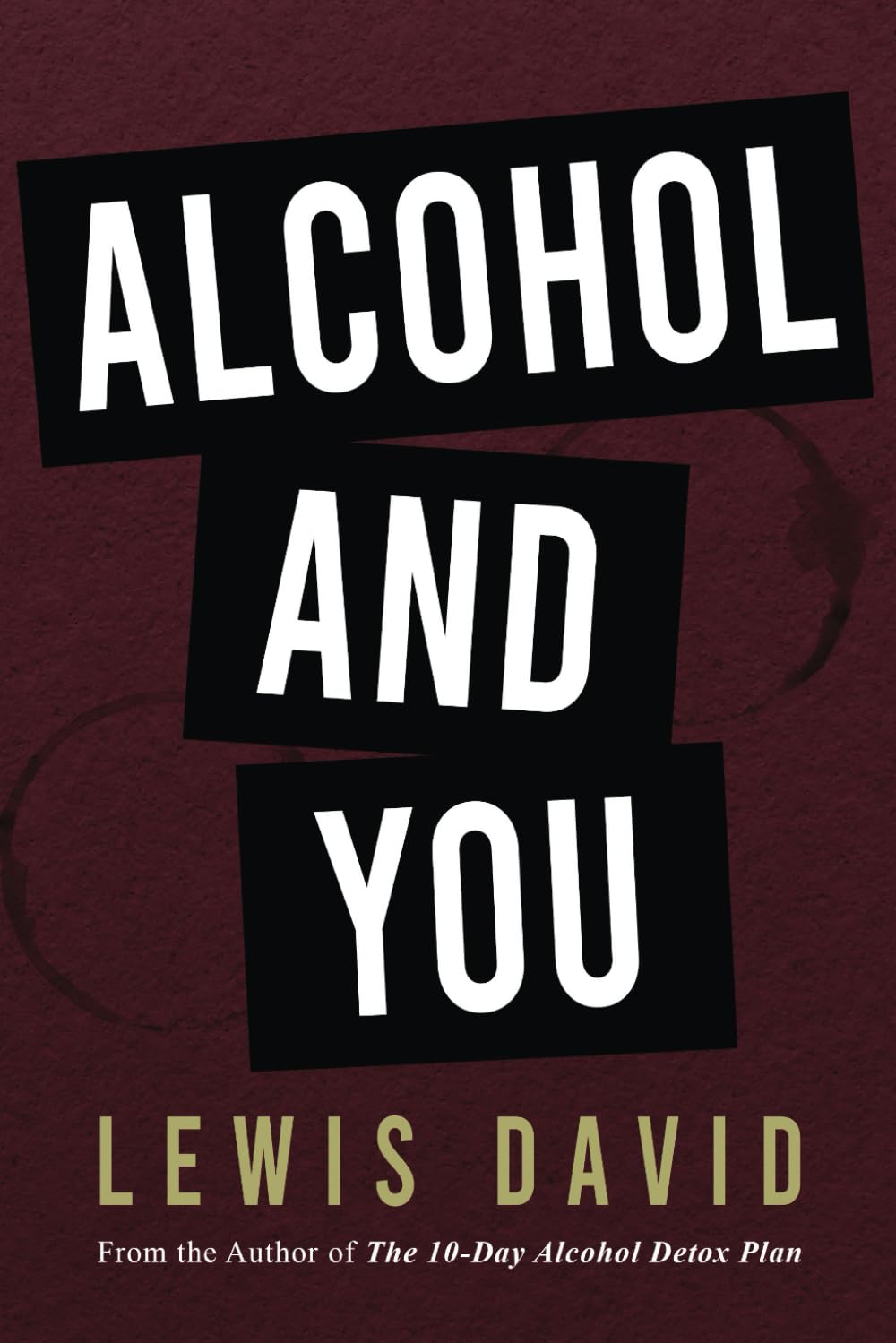 Alcohol and You - 21 Ways to Control and Stop Drinking: How to Give Up Your Addiction and Quit Alcohol (Sober Living Books, Band 2) Social Sciences