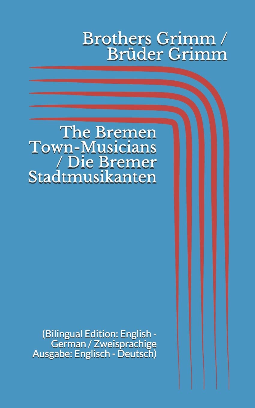 The Bremen Town-Musicians / Die Bremer Stadtmusikanten (Bilingual Edition: English - German / Zweisprachige Ausgabe: Englisch - Deutsch) Fairy Tales & Legends