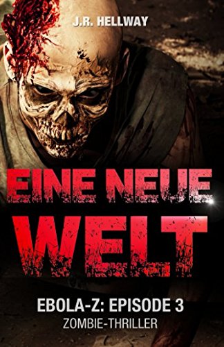 Eine neue Welt (Zombie-Thriller): Ebola-Z - Episode 3 Horror & Mystery