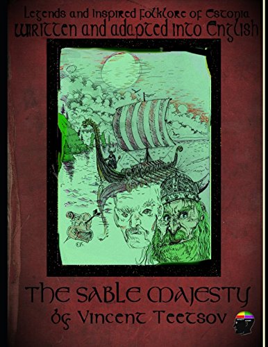 The Sable Majesty: Legends and Inspired Folklore of Estonia, written and adapted into English by Vincent Teetsov Fairy Tales & Legends