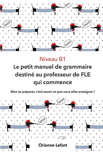 Niveau B1 Le petit manuel de grammaire destiné au professeur de FLE qui commence: Niveau B1 Foreign Languages ​​& Dictionaries