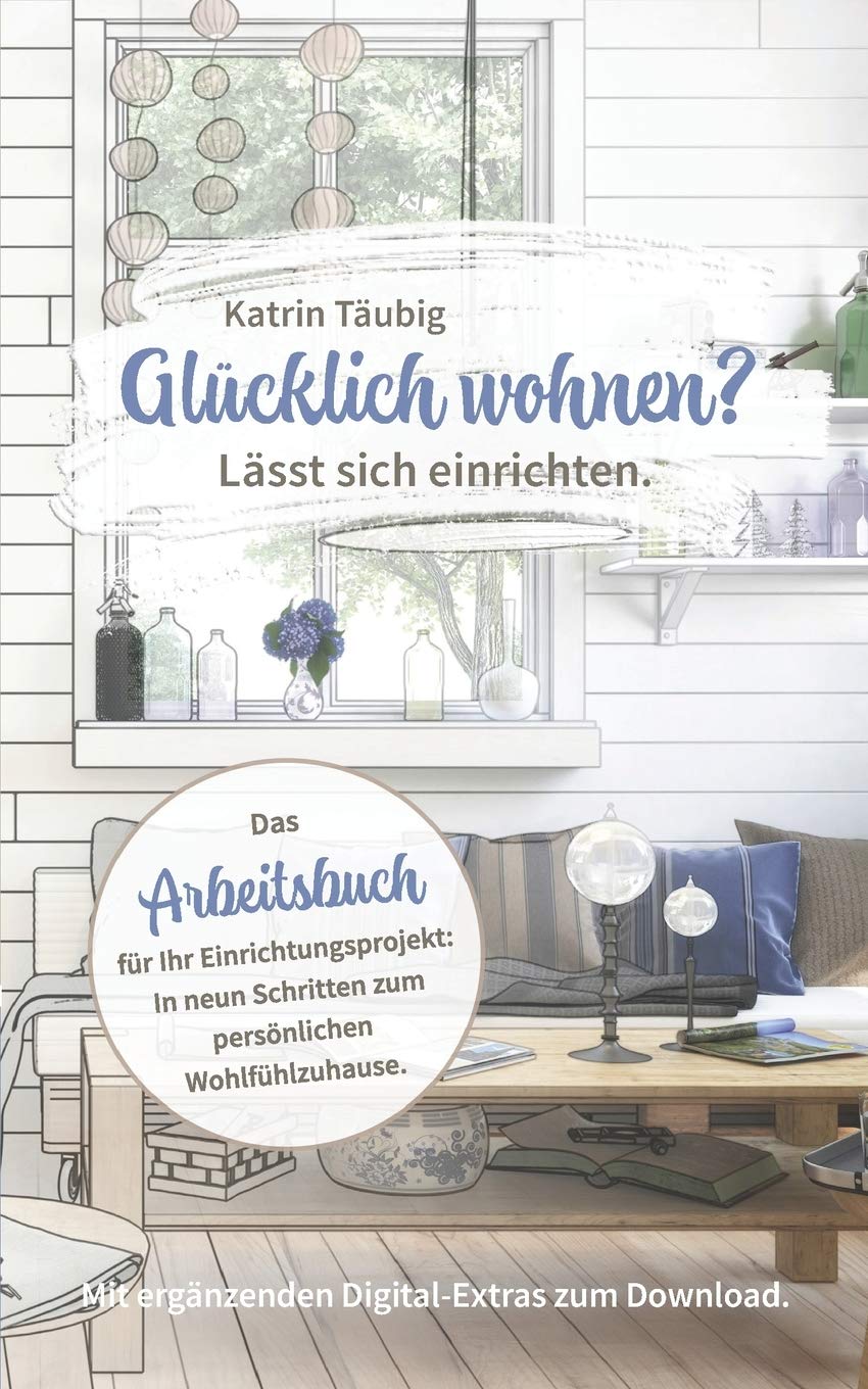 Glücklich wohnen? Lässt sich einrichten.: In neun Schritten zum ganz persönlichen Wohlfühlzuhause Architecture