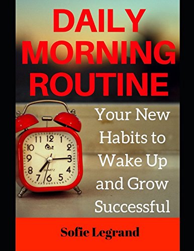 Daily Morning Routine: Your New Habits to Wake Up Early and Grow Successful Business, Finance & Career