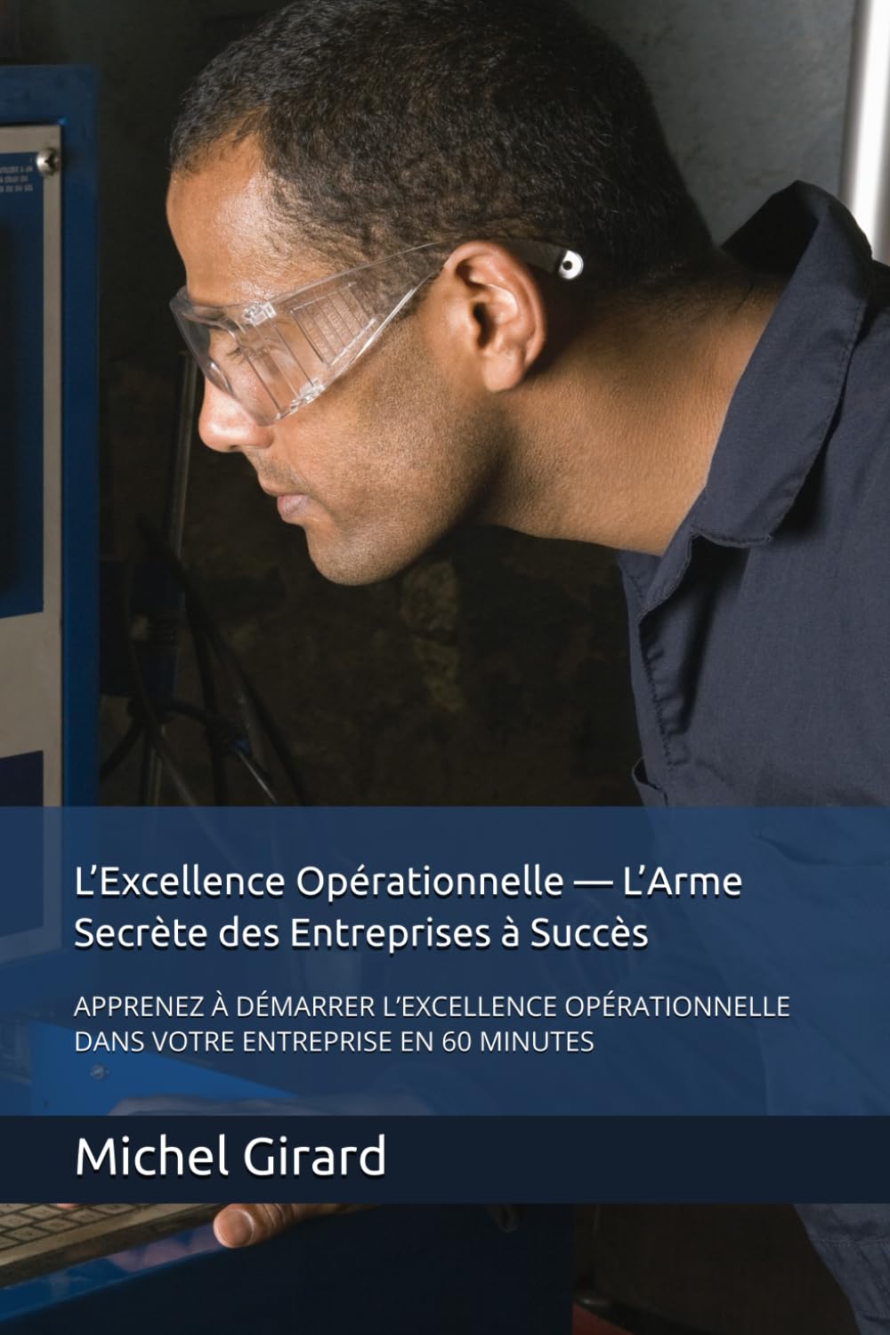 L’Excellence Opérationnelle — L’Arme Secrète des Entreprises à Succès: APPRENEZ À DÉMARRER L’EXCELLENCE OPÉRATIONNELLE DANS VOTRE ENTREPRISE EN 60 MINUTES Business, Finance & Career
