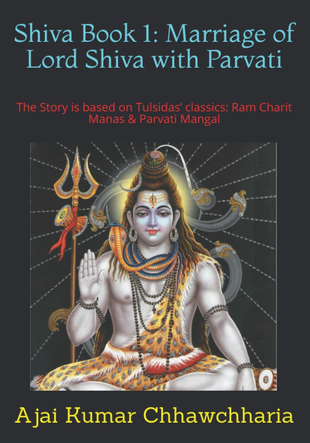 Shiva Book 1: Marriage of Lord Shiva with Parvati: The Story is based on Tulsidas’ classics: Ram Charit Manas & Parvati Mangal. International
