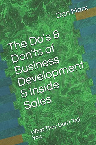 The Do's & Don'ts of Business Development & Inside Sales: What They Don't Tell You book