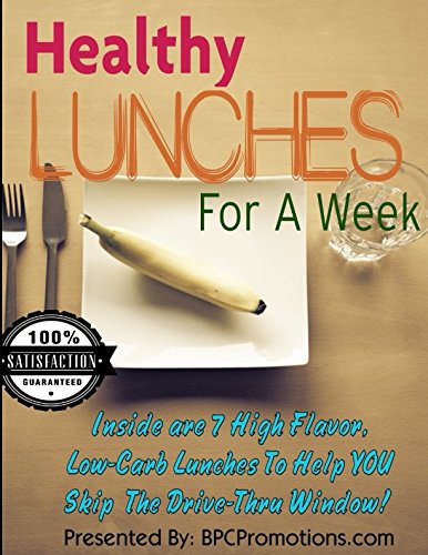 Healthy Lunches For A Week: 7 low-carb, high nutrition lunches for each day of your week (Healthy Meals For A Week, Band 2) Cooking & Enjoying